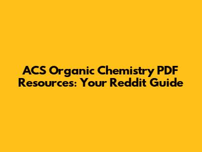 ACS Organic Chemistry PDF Resources: Your Reddit Guide