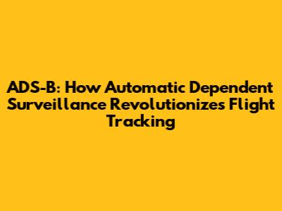 ADS-B: How Automatic Dependent Surveillance Revolutionizes Flight Tracking