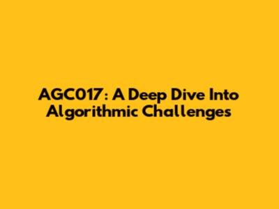 AGC017: A Deep Dive Into Algorithmic Challenges