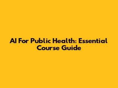 AI For Public Health: Essential Course Guide
