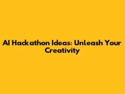 AI Hackathon Ideas: Unleash Your Creativity