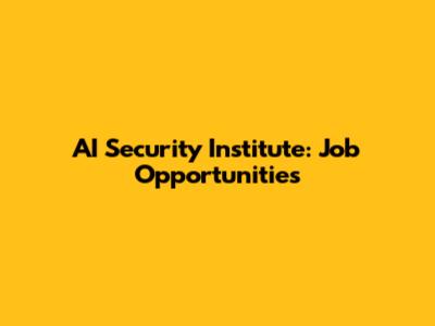 AI Security Institute: Job Opportunities