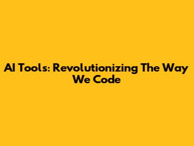 AI Tools: Revolutionizing The Way We Code