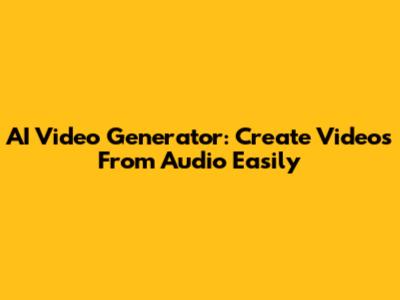 AI Video Generator: Create Videos From Audio Easily