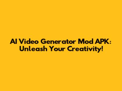 AI Video Generator Mod APK: Unleash Your Creativity!