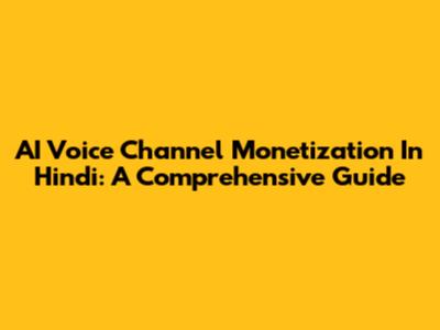 AI Voice Channel Monetization In Hindi: A Comprehensive Guide