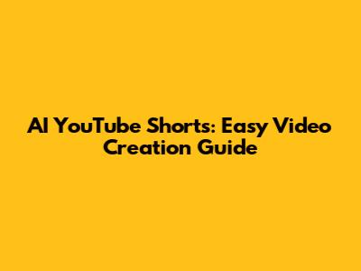 AI YouTube Shorts: Easy Video Creation Guide