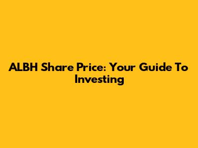 ALBH Share Price: Your Guide To Investing