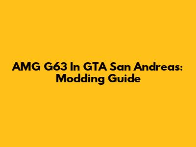 AMG G63 In GTA San Andreas: Modding Guide