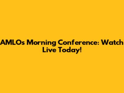 AMLO's Morning Conference: Watch Live Today!