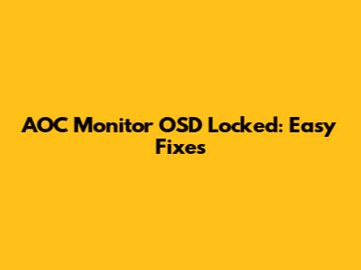 AOC Monitor OSD Locked: Easy Fixes