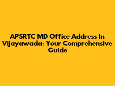 APSRTC MD Office Address In Vijayawada: Your Comprehensive Guide
