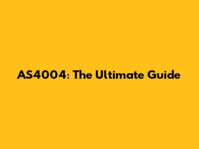 AS4004: The Ultimate Guide