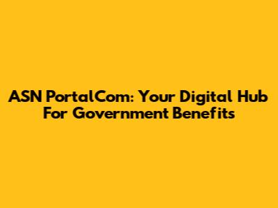 ASN PortalCom: Your Digital Hub For Government Benefits