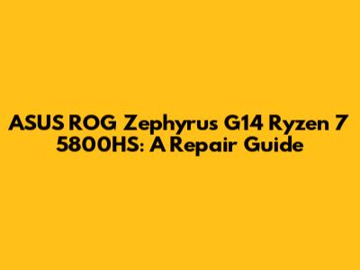 ASUS ROG Zephyrus G14 Ryzen 7 5800HS: A Repair Guide