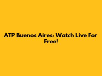 ATP Buenos Aires: Watch Live For Free!