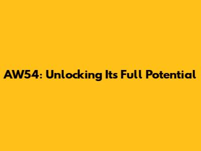 AW54: Unlocking Its Full Potential