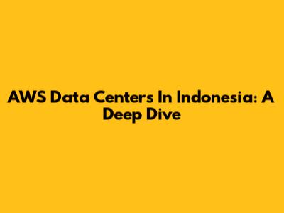 AWS Data Centers In Indonesia: A Deep Dive