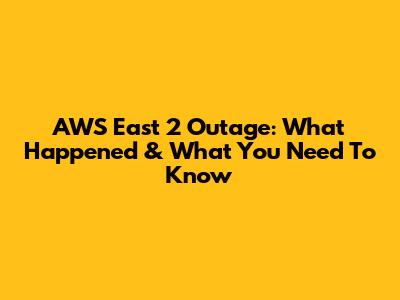 AWS East 2 Outage: What Happened & What You Need To Know