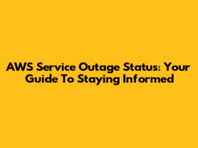 AWS Service Outage Status: Your Guide To Staying Informed