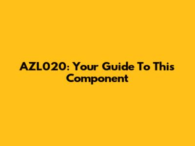 AZL020: Your Guide To This Component