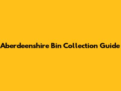 Aberdeenshire Bin Collection Guide