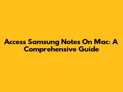 Access Samsung Notes On Mac: A Comprehensive Guide