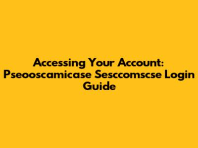 Accessing Your Account: Pseooscamicase Sesccomscse Login Guide