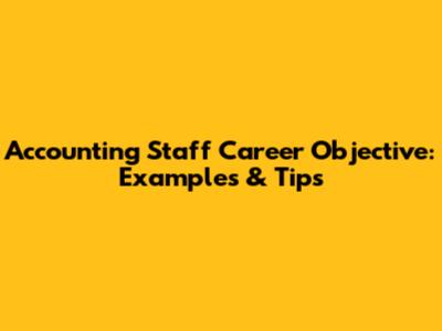 Accounting Staff Career Objective: Examples & Tips