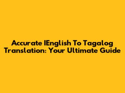 Accurate IEnglish To Tagalog Translation: Your Ultimate Guide