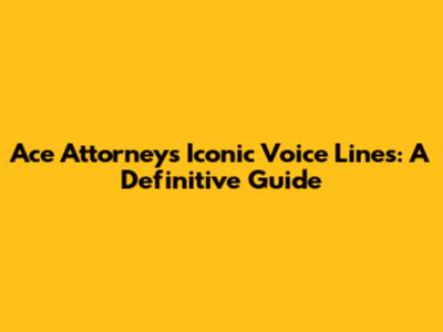 Ace Attorney's Iconic Voice Lines: A Definitive Guide