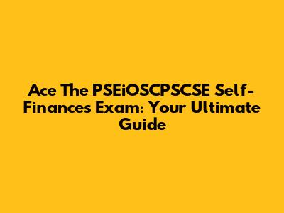 Ace The PSEiOSCPSCSE Self-Finances Exam: Your Ultimate Guide