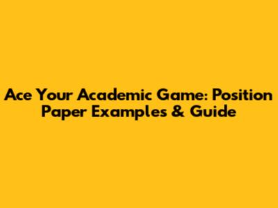 Ace Your Academic Game: Position Paper Examples & Guide