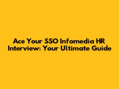 Ace Your SSO Infomedia HR Interview: Your Ultimate Guide