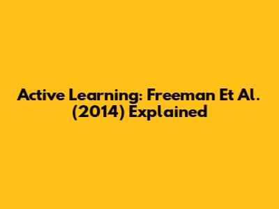 Active Learning: Freeman Et Al. (2014) Explained