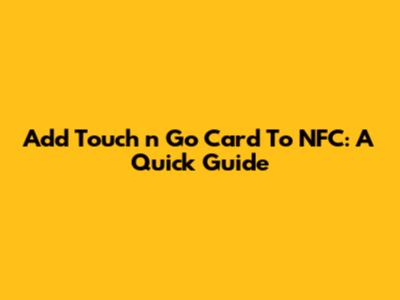 Add Touch 'n Go Card To NFC: A Quick Guide