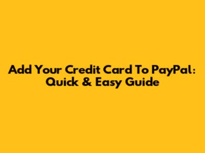 Add Your Credit Card To PayPal: Quick & Easy Guide