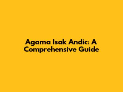 Agama Isak Andic: A Comprehensive Guide