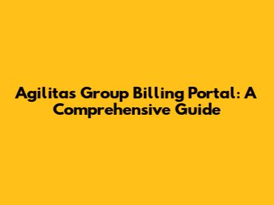 Agilitas Group Billing Portal: A Comprehensive Guide