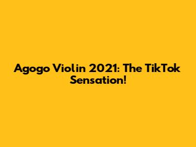 Agogo Violin 2021: The TikTok Sensation!