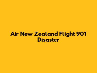 Air New Zealand Flight 901 Disaster