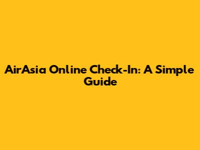 AirAsia Online Check-In: A Simple Guide