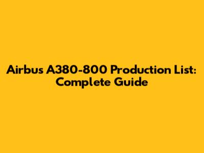 Airbus A380-800 Production List: Complete Guide