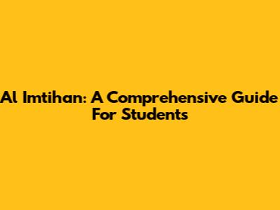 Al Imtihan: A Comprehensive Guide For Students