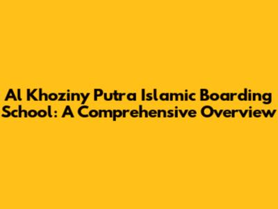 Al Khoziny Putra Islamic Boarding School: A Comprehensive Overview