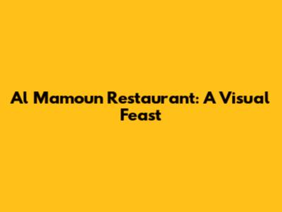 Al Mamoun Restaurant: A Visual Feast