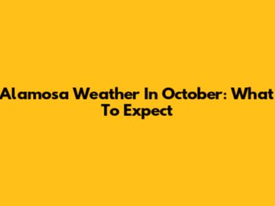Alamosa Weather In October: What To Expect