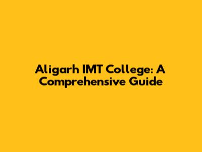 Aligarh IMT College: A Comprehensive Guide