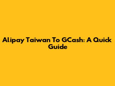 Alipay Taiwan To GCash: A Quick Guide