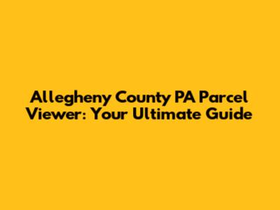 Allegheny County PA Parcel Viewer: Your Ultimate Guide